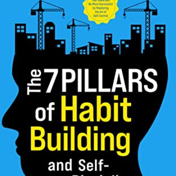 The 7 Pillars of Habit Building and Self-Discipline